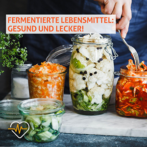 Fermentierte Lebensmittel: Gesund und lecker!